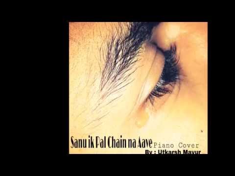 Sanu Ik Pal Chain Na Aave Piano Cover
