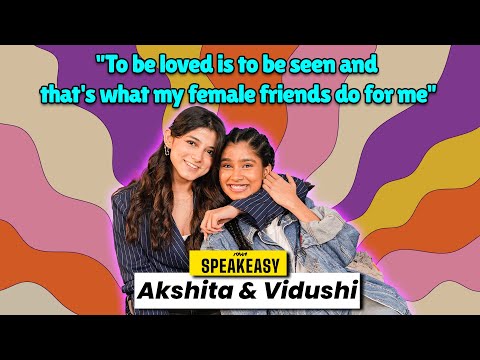 Akshita & Vidushi from 'Big Girls Don't Cry’ on Sisterhood, Friendship Bonds & More | SpeakEasy Ep29