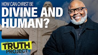 The Truth Project: How Is Jesus God AND Man?