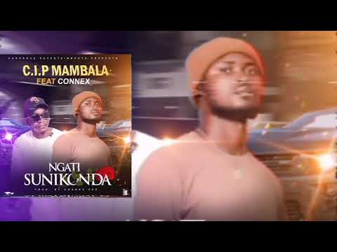 C.I.P Mambala ft Connex_-_Ngati Sunikonda.