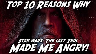Top 10 Reasons Why The Last Jedi Made Me ANGRY!