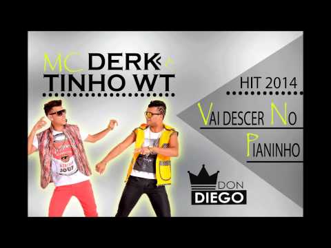MC DERK E TINHO WT - VAI DESCER NO PIANINHO - MÚSICA NOVA 2014