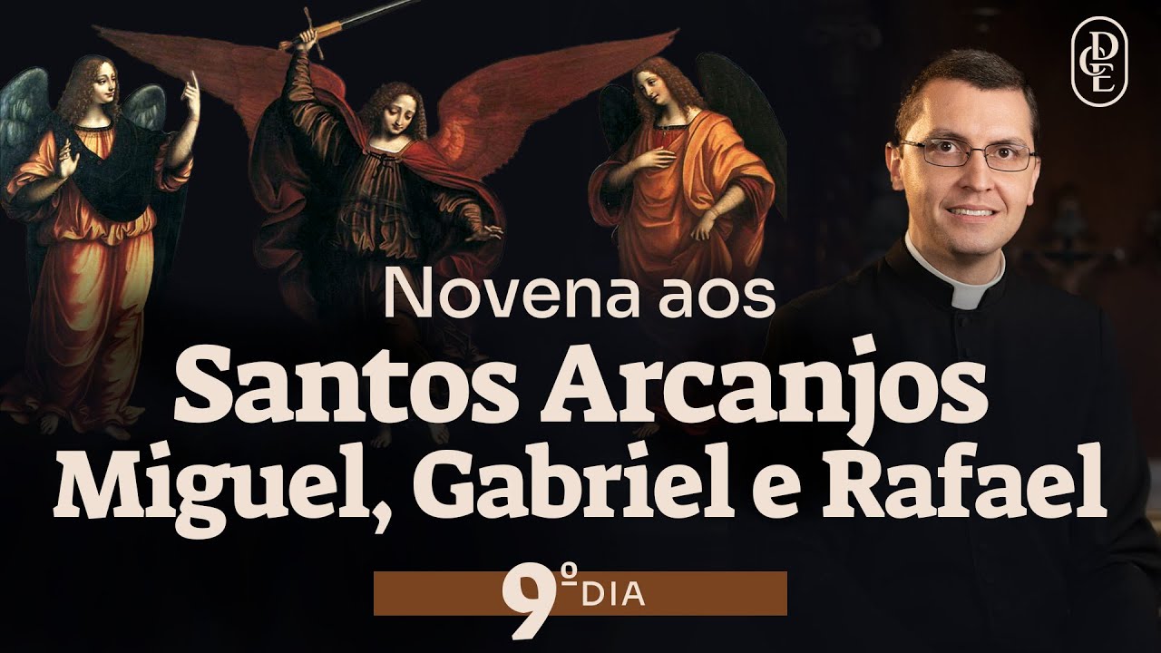 9º dia - Novena aos Santos Arcanjos Miguel, Gabriel e Rafael