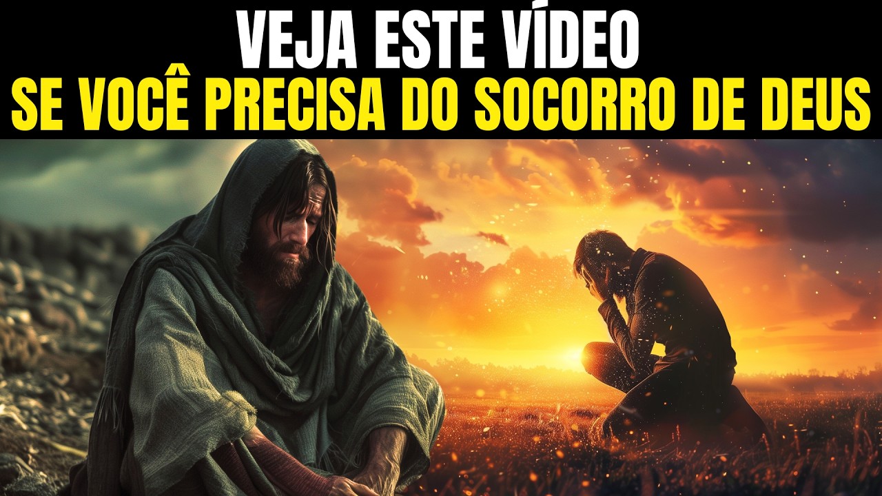 SE VOCÊ PRECISA DO SOCORRO DE DEUS ASSISTA A ESTE VÍDEO