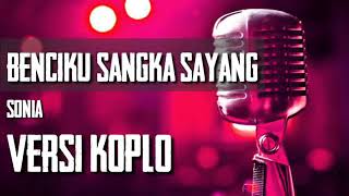 Download lagu BENCIKU SANGKA SAYANG. Karaoke Versi Dangdut Koplo mp3