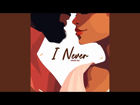 I Never (Without You)