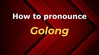 How to pronounce Golong
