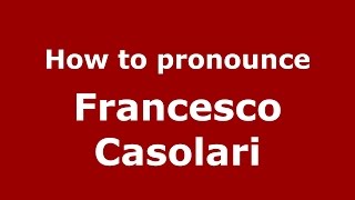 How to pronounce Francesco Casolari