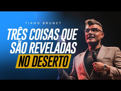 3 COISAS QUE SÃO REVELADAS NO DESERTO | TIAGO BRUNET