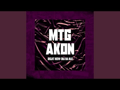 MTG DO AKON RIGHT NOW (Na Na Na)