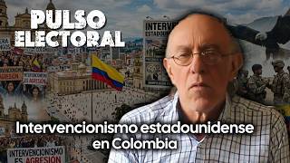 Intervencionismo estadounidense en Colombia | Pulso Electoral con Antonio Morales