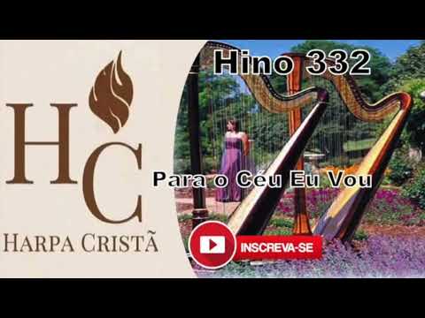 Hinos 332 Para o céu eu vou - Harpa Cristã