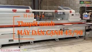 Thuyết minh MÁY DÁN CẠNH VÁT NGHIÊNG 45/90 ĐỘ 12 CHỨC NĂNG HOLZTEK Pro-45A.