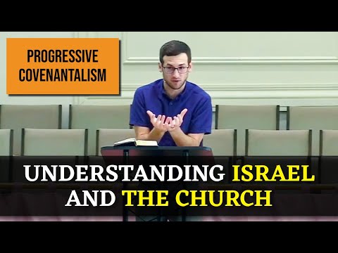 Progressive Covenantalism: Understanding Israel and the Church [Sermon]