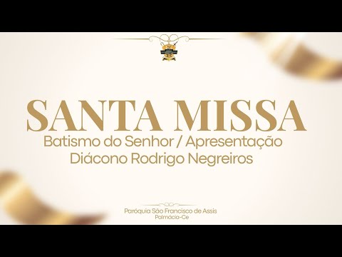 SANTA MISSA DO BATISMO DO SENHOR E APRESENTAÇAÕ DO DIÁCONO RODRIGO NEGREIROS- 11/01/2026