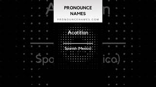 How to pronounce Acatitlan