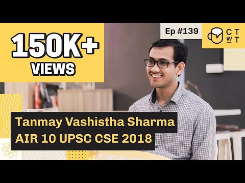 CTwT E139 - UPSC CSE 2018 Topper Tanmay Vashistha Sharma AIR 10