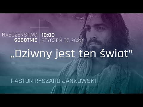 "Dziwny jest ten świat"  | pastor Ryszard Jankowski| 7.01.2023