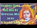 Karungi Sewa Has Has Ke 4 2k20 Mahakaal Official Remix By Dj Sagar Dj Nitin Kk Dj Akash