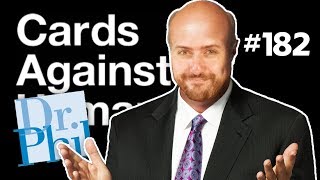 NEXT TIME ON DR. PHIL... | Cards Against Humanity w/ The Derp Crew Ep. 182