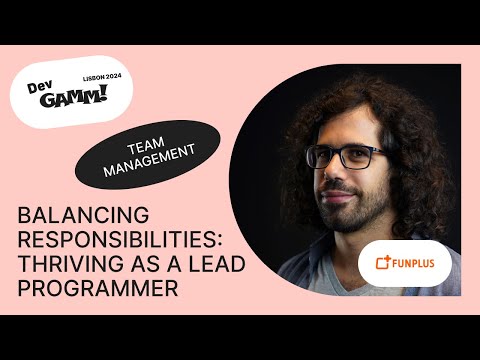 Balancing Responsibilities: Thriving as a Lead Programmer - João Xavier (Studio Ellipsis)