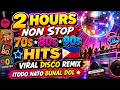 2 HOURS NON STOP 70s 80s 90s HITS VIRAL DISCO REMIX ITODO NATO BUNAL DOL
