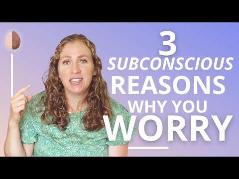 3 Subconscious Reasons Why You Worry and How to Stop Worrying