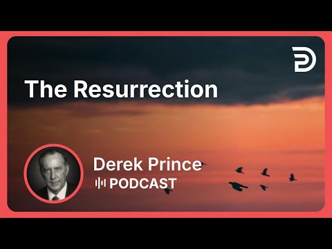 The Resurrection | Part 5 - Victory Over Death | Derek Prince