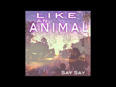 Say Say - Like An Animal