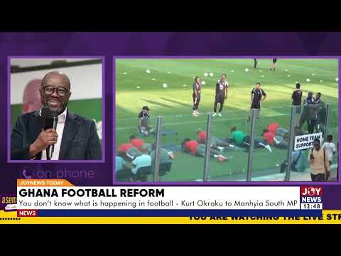 You don't know what is happening in football - Kurt Okraku replies Manhyia South MP