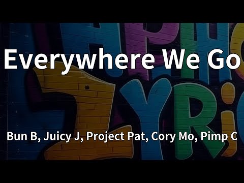 Bun B, Juicy J, Project Pat, Cory Mo, Pimp C - Everywhere We Go (Lyrics)