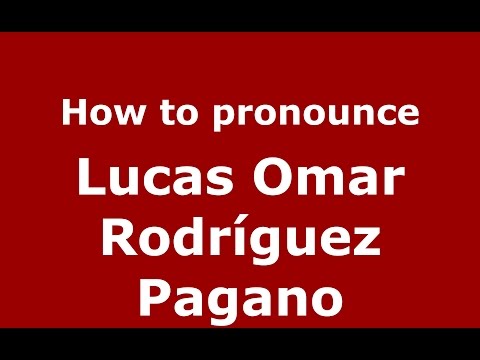 How to pronounce Lucas Omar Rodríguez Pagano (Argentine Spanish/Argentina) - PronounceNames.com