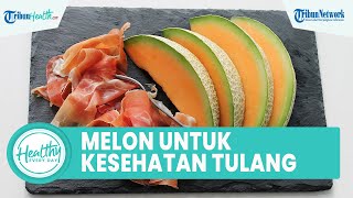 5 Manfaat Buah Melon untuk Kesehatan Tubuh, dari Menjaga Kesehatan Tulang hingga Mata