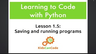Learning to Code with Python: Lesson 1.5 - Saving and Running Programs