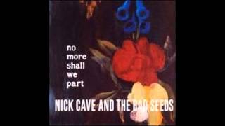 Nick Cave and The Bad Seeds - We Came Along This Road