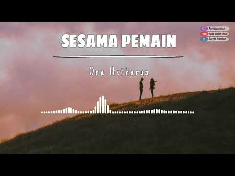 SESAMA PEMAIN - ONA HETHARUA || VIDEO LIRIK by Faeyza Ramdan