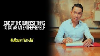 A Moment With JW | The Dumbest Thing to do as an Entrepreneur