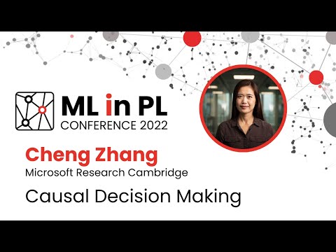 Cheng Zhang – Causal Decision Making | ML in PL 22