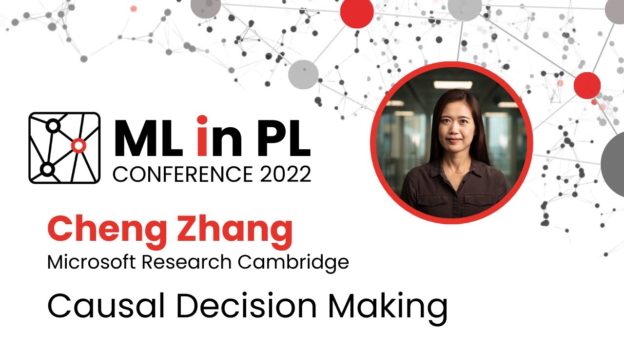 Cheng Zhang – Causal Decision Making | ML in PL 22