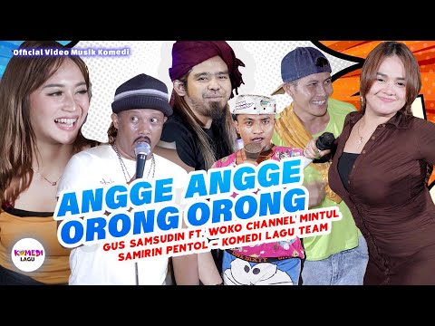 Woko Channel ft Gus Samsudin "ANGGE ANGGE ORONG ORONG" Mintul, Samirin Pentol, Komedi Lagu Team (MV)