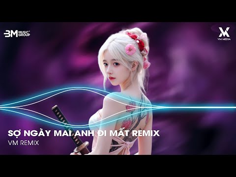 Sợ Ngày Mai Anh Đi Mất Remix 🎼 Nhạc Remix Hot TikTok Triệu View 2025 - Nhạc Remix Hay Nhất 2025