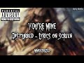 DISTURBED - YOU'RE MINE (LYRICS ON SCREEN)