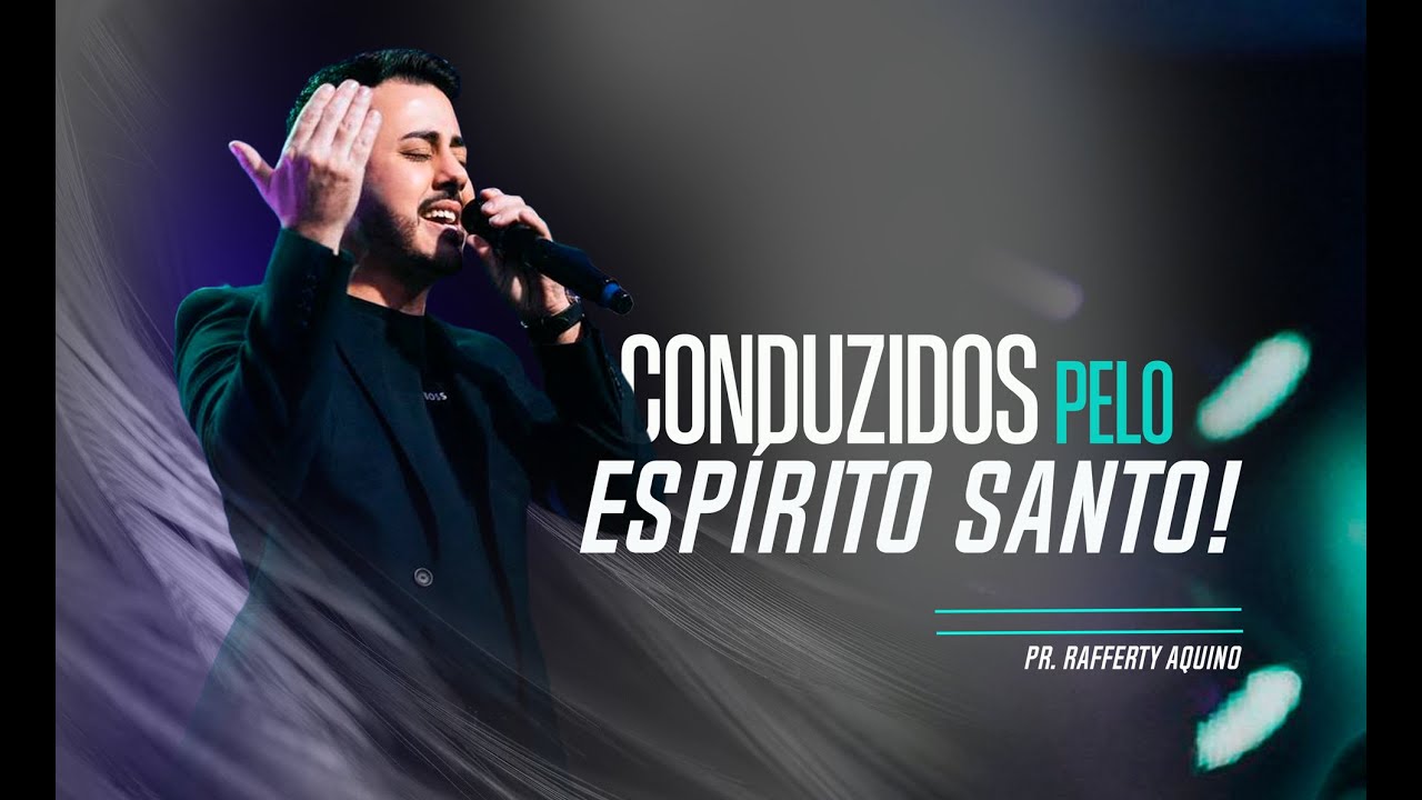 Pr. Rafferty Aquino | Conduzidos pelo Espírito Santo!