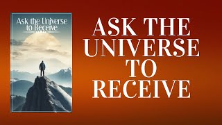 "How to Harness the Power of the Universe: Unlocking Your Desires through Proper Asking (Audiobook)"