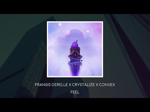 Fransis Derelle x Crystalize x Convex - Feel