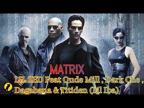 LIL ZED FEAT OUDE MILL , DARK CHE , FIZ DAGABANA & TITIDEN (LIL IBA) - MATRIX (2022)