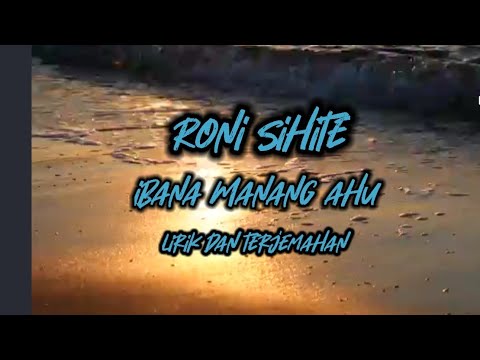 Roni sihite||ibana Manang ahu||lirik dan terjemahan -indonesia