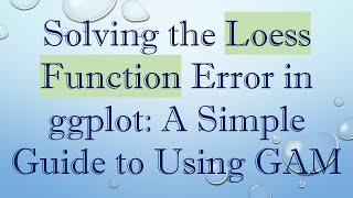 Download the video "Solving the Loess Function Error in ggplot: A Simple Guide to Using GAM"