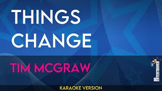 Things Change - Tim McGraw (KARAOKE)