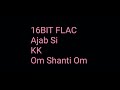 Ajab Si KK Om Shanti Om Hq Audio 16bit Flac Bollywood Hindi Song
